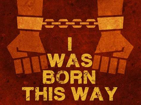 I was born this way
